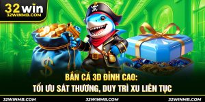 ban-ca-3d-dinh-cao-toi-uu-sat-thuong-duy-tri-xu-lien-tuc