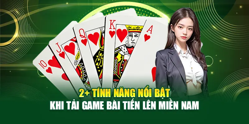 tinh-nang-noi-bat-khi-tai-game-bai-tien-len